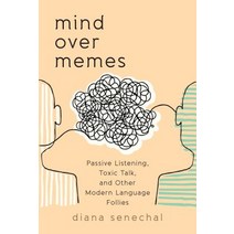 Mind over Memes: Passive Listening Toxic Talk and Other Modern Language Follies Hardcover, Rowman & Littlefield Publishers