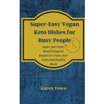 (영문도서) Super-Easy Vegan Keto Dishes for Busy People: Super-fast Plant-Based Ketogenic Recipes to Cre... Hardcover, Karen Yosco, English, 9781802777406