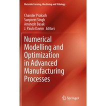 (영문도서) Numerical Modelling and Optimization in Advanced Manufacturing Processes Hardcover, Springer, English, 9783031043000