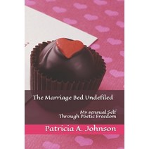 (영문도서) The Marriage Bed Undefiled: My Sensual Self Through Poetic Freedom Paperback, Independently Published, English, 9798503410440