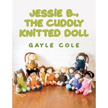 (영문도서) JESSiE B. THE CUDDLY KNiTTED DOLL: Doll Knitting For Everyone Paperback, Palmetto Publishing, English, 9781638372387