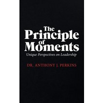 (영문도서) The Principle of Moments: Unique Perspectives on Leadership Paperback, Authorhouse, English, 9781546274001