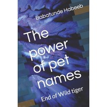 (영문도서) The power of pet names: End of Wild tiger Paperback, Independently Published, English, 9798375723280