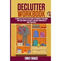 Declutter Workbook: A complete Step - by - Step Guide to Organize Your Mind and Your Home in 30 Days... Paperback, Independently Published