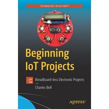 (영문도서) Beginning Iot Projects: Breadboard-Less Electronic Projects Paperback, Apress, English, 9781484272336