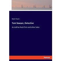 (영문도서) Tom Sawyer Detective: As told by Huck Finn and other tales Paperback, Hansebooks, English, 9783348096195