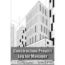 (영문도서) Construction Project Log for Manager: Site Manager Tracker Construction Building Gift for Sit... Paperback, Rasmus Cristensen, English, 9783986081096