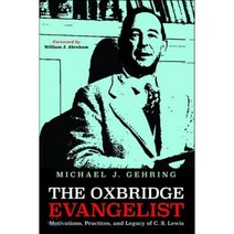 The Oxbridge Evangelist : Motivations Practices and Legacy of C.S. Lewis, Cascade Books