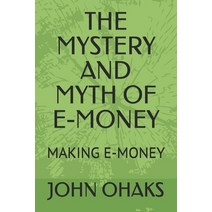 (영문도서) The Mystery and Myth of E-Money: Making E-Money Paperback, Independently Published, English, 9798455097768