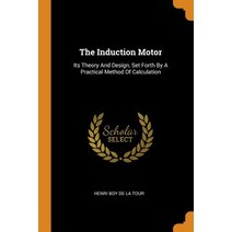(영문도서) The Induction Motor: Its Theory And Design Set Forth By A Practical Method Of Calculation Paperback, Franklin Classics, English, 9780343479749