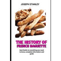 (영문도서) The history of French baguette: The Secrete Of making the perfect baguette Paperback, Independently Published, English, 9798358295261