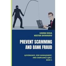 (영문도서) Prevent Scamming and Bank Fraud: Governance Risk Management and Compliance (GRC) Book 5 Paperback, Independently Published, English, 9798351556727