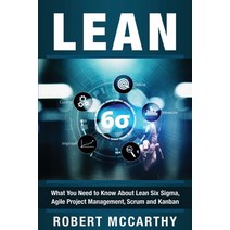 Lean: What You Need to Know About Lean Six Sigma Agile Project Management Scrum and Kanban Paperback, Independently Published, English, 9798614509958