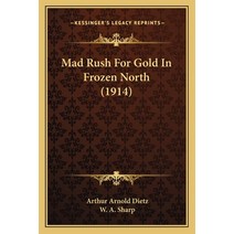 Mad Rush For Gold In Frozen North (1914) Paperback, Kessinger Publishing