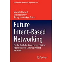 (영문도서) Future Intent-Based Networking: On the Qos Robust and Energy Efficient Heterogeneous Software... Paperback, Springer, English, 9783030924348