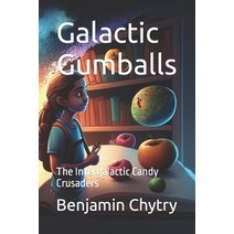 (영문도서) Galactic Gumballs: The Intergalactic Candy Crusaders Paperback, Independently Published, English, 9798387137914