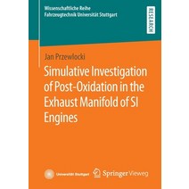 (영문도서) Simulative Investigation of Post-Oxidation in the Exhaust Manifold of SI Engines Paperback, Springer Vieweg, English, 9783658363772