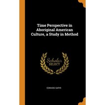 (영문도서) Time Perspective in Aboriginal American Culture a Study in Method Hardcover, Franklin Classics, English, 9780342934461