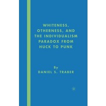 (영문도서) Whiteness Otherness and the Individualism Paradox from Huck to Punk Paperback, Palgrave MacMillan, English, 9781349536795