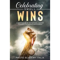 (영문도서) Celebrating Small Wins: A Compendium of Motivational Quotes Towards Continuous Improvement Paperback, Photo Academy Italia, English, 9781803125008