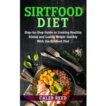 Sirtfood Diet: Step-by-Step Guide to Cooking Healthy Dishes and Losing Weight Quickly With the Sirtf... Paperback, Independently Published
