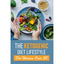 The Ketogenic Diet Lifestyle For Women Over 50: Keto Recipes For Women Over 50 Paperback, Independently Published, English, 9798567215784