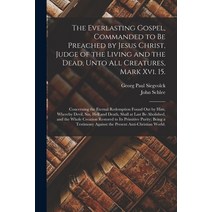 (영문도서) The Everlasting Gospel Commanded to Be Preached by Jesus Christ Judge of the Living and the... Paperback, Legare Street Press, English, 9781014309365