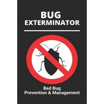 Bug Exterminator: Bed Bug Prevention & Management: Exterminator Bugs Paperback, Independently Published, English, 9798728178972