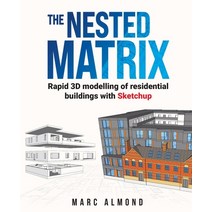 The Nested Matrix: Rapid 3D modelling of residential buildings with Sketchup Paperback, Efkor, English, 9781838182502