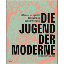 Die Jugend Der Moderne : Art Nouveau und Jugendstil/ Meisterwerke aus Munchner Privatbesitz, Arnoldsche