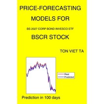 Price-Forecasting Models for Bs 2027 Corp Bond Invesco ETF BSCR Stock Paperback, Independently Published, English, 9798733256603