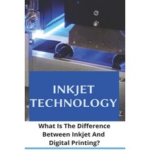 Inkjet Technology: What Is The Difference Between Inkjet And Digital Printing?: Types Of Inkjet Prin... Paperback, Independently Published, English, 9798727132012