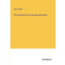 (영문도서) The Adventures of a Roving Diplomatist Paperback, Anatiposi Verlag, English, 9783382331368