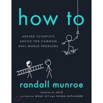 How To:Absurd Scientific Advice for Common Real-World Problems, Riverhead Books