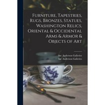 (영문도서) Furniture Tapestries Rugs Bronzes Statues Washington Relics Oriental & Occidental Arms ... Paperback, Hassell Street Press, English, 9781014838193