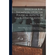 (영문도서) Speech of R.W. Thompson Upon the Political Aspects of the Slavery Question: Made at a Public... Paperback, Legare Street Press, English, 9781013668173