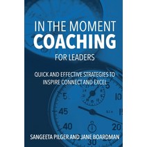In The Moment Coaching For Leaders: Quick and Effective Strategies to Inspire Connect and Excel Paperback, Independently Published