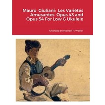 (영문도서) Mauro Giuliani: Les Variétés Amusantes Opus 43 and Opus 54 For Low G Ukulele Paperback, Lulu.com, English, 9781387527649