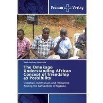 The Omukago Understanding African Concept of friendship as Possibility Paperback, Fromm Verlag