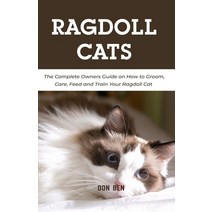 (영문도서) Ragdoll Cats: The Complete Owners Guide on How to Groom Care Feed and Train Your Ragdoll Cat Paperback, Independently Published, English, 9798517004161