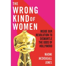 The Wrong Kind of Women: Inside Our Revolution to Dismantle the Gods of Hollywood Paperback, Beacon Press, English, 9780807003008