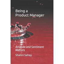 (영문도서) Being a Product Manager: Attitude and Sentiments Matter Paperback, Independently Published, English, 9798373796552