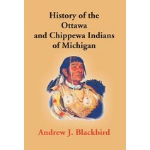 History Of The Ottawa And Chippewa Indians Of Michigan: A Grammar Of Their Language And Personal An... Hardcover, Gyan Books, English, 9789351286059