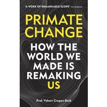 Primate Change:How the World We Made Is Remaking Us, Cassell