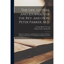 (영문도서) The Life Letters and Journals of the Rev. and Hon. Peter Parker M.D.: Missionary Physicia... Paperback, Legare Street Press, English, 9781014180193