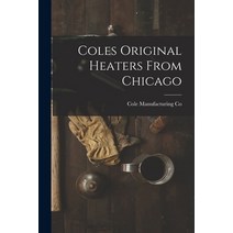 (영문도서) Coles Original Heaters From Chicago Paperback, Legare Street Press, English, 9781013919589