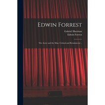 (영문도서) Edwin Forrest: the Actor and the Man. Critical and Reminiscent .. Paperback, Legare Street Press, English, 9781014660046