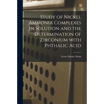 (영문도서) Study of Nickel Ammonia Complexes in Solution and the Determination of Zirconium With Phthali... Paperback, Hassell Street Press, English, 9781014476470