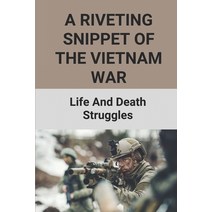 (영문도서) A Riveting Snippet Of The Vietnam War: Life And Death Struggles: Vietnam War Ethical Stories Paperback, Independently Published, English, 9798517647832