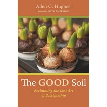 The Good Soil: Reclaiming the Lost Art of Discipleship Paperback, Resource Publications (CA)